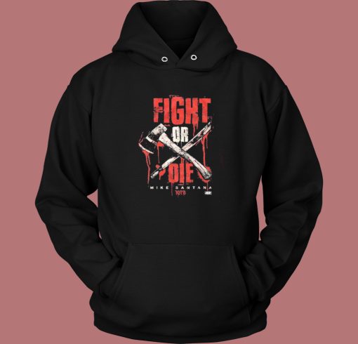 Mike Santana Fight Or Die Hoodie Style