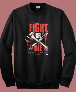 Mike Santana Fight Or Die Sweatshirt