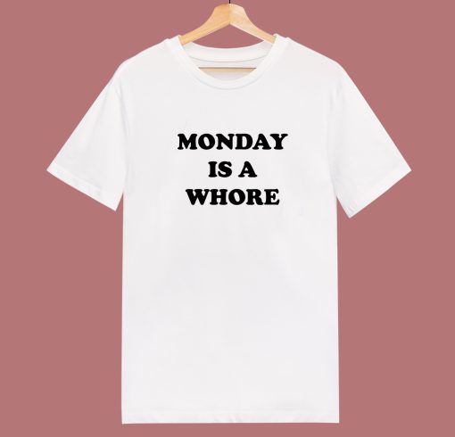 Monday Is A Whore T Shirt Style