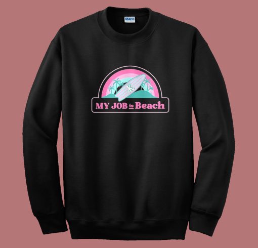 My Job Is Beach Ken Barbie Sweatshirt