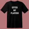 Offer My Players T Shirt Style