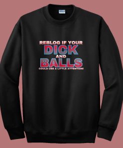 Reblog If Your Dick Sweatshirt