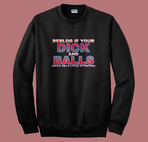 Reblog If Your Dick Sweatshirt