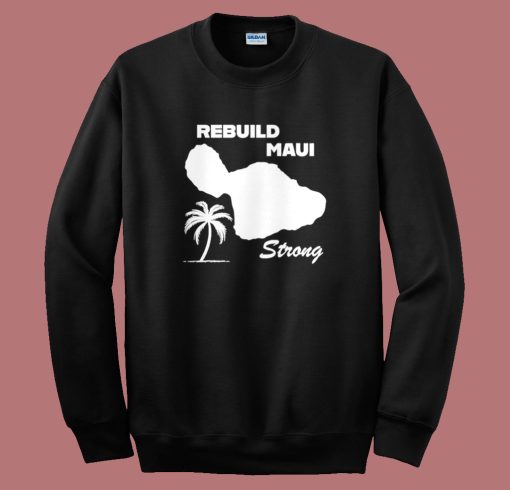 Rebuild Maui Strong Sweatshirt