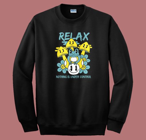 Relax Nothing Is Under Control Sweatshirt