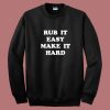 Rub It Easy Make It Hard Sweatshirt