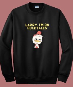 Sam Riegel Larry I’m On Ducktales Sweatshirt