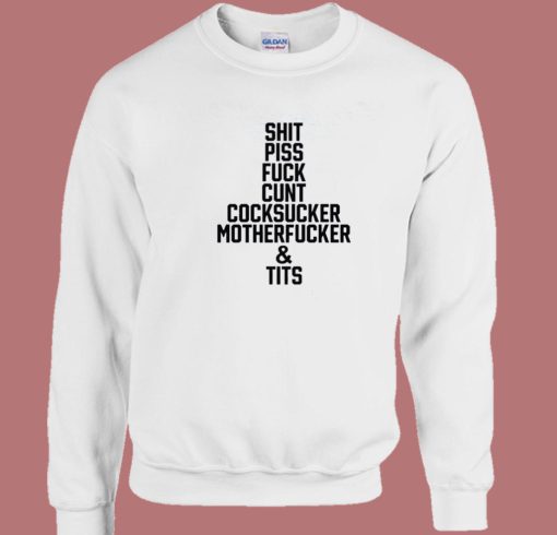 Shit Piss Fuck Cunt Cocksucker Sweatshirt