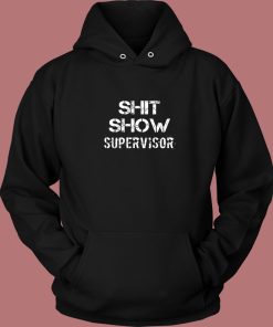 Shit Show Supervisor Hoodie Style