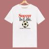 Soccer Is Life 80s T Shirt Style