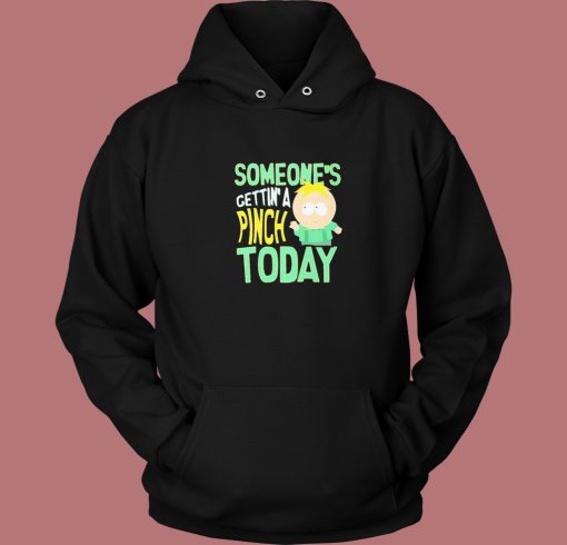 Someone’s Getting A Pinch Today Hoodie Style