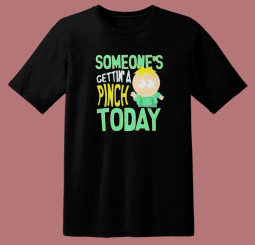 Someone’s Getting A Pinch Today T Shirt Style