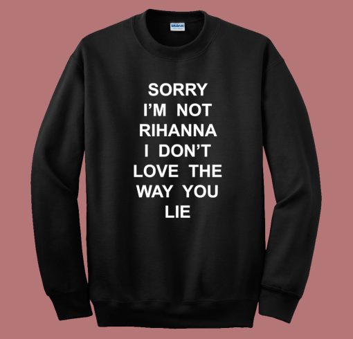 Sorry I’m Not Rihanna Sweatshirt