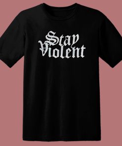 Stay Violent Alan Roberts T Shirt Style