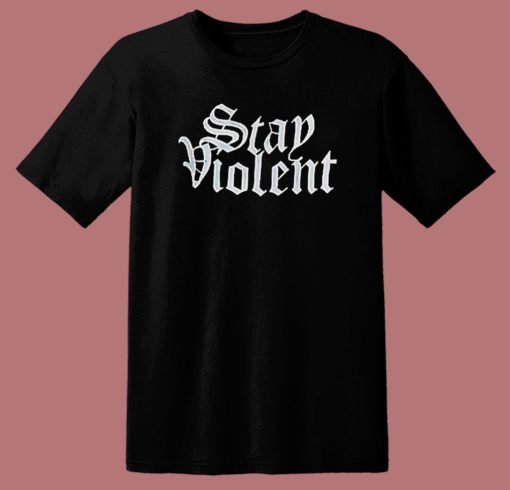 Stay Violent Alan Roberts T Shirt Style