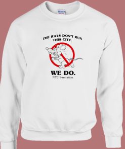 The Rats Don’t Run This City Sweatshirt