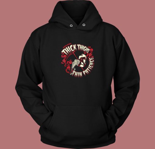 Thick Thighs Thin Patience Hoodie Style