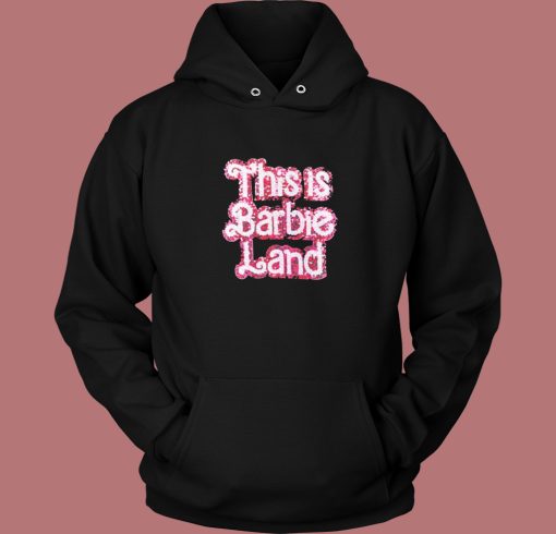 This Is Barbie Land Hoodie Style