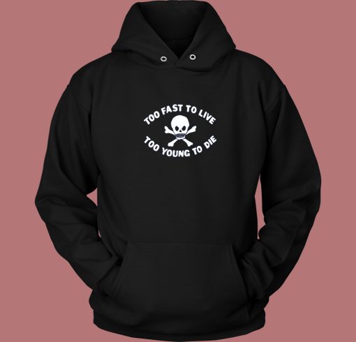 Too Young To Die Funny Hoodie Style