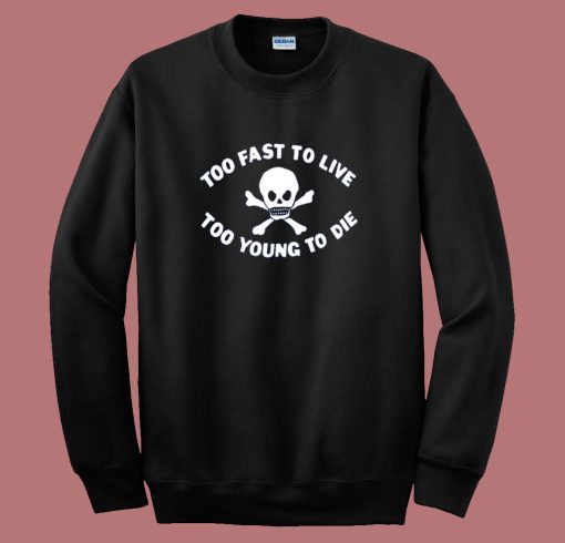 Too Young To Die Funny Sweatshirt