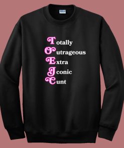 Totally Outrageous Xtra Iconic Cunt Sweatshirt