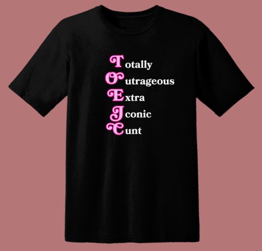 Totally Outrageous Xtra Iconic Cunt T Shirt Style