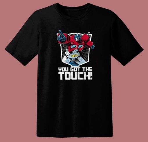 Transformers You’ve Got The Touch T Shirt Style