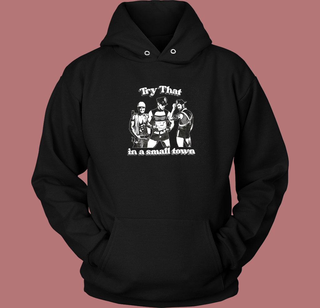 Try That In A Small Town Hoodie Style - Mpcteehouse.com