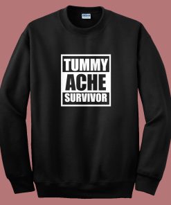 Tummy Ache Survivor Sweatshirt