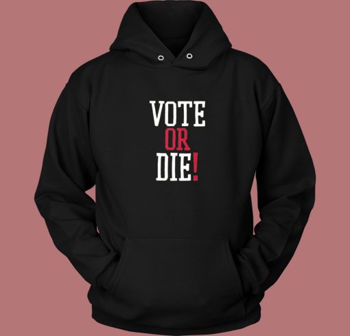 Vote Or Die 80s Hoodie Style