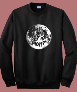 We Come Out At Night Sweatshirt