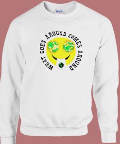 What Goes Around Sweatshirt