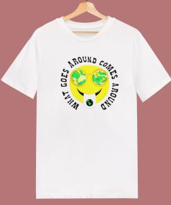 What Goes Around T Shirt Style