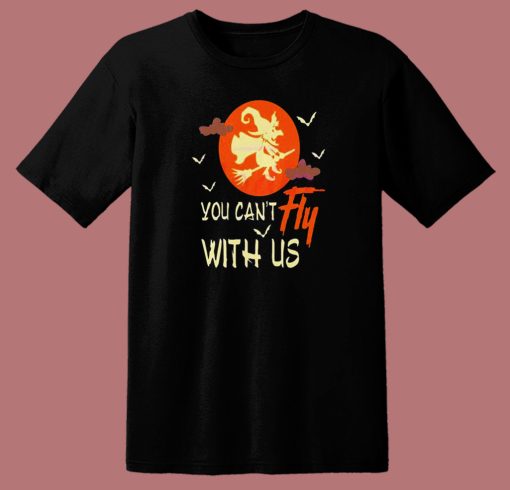 You Cant Fly With Us Halloween T Shirt Style