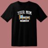 Your Mom Is My Cardio T Shirt Style