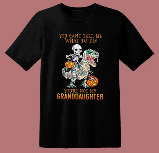 You’re Not My Granddaughter T Shirt Style