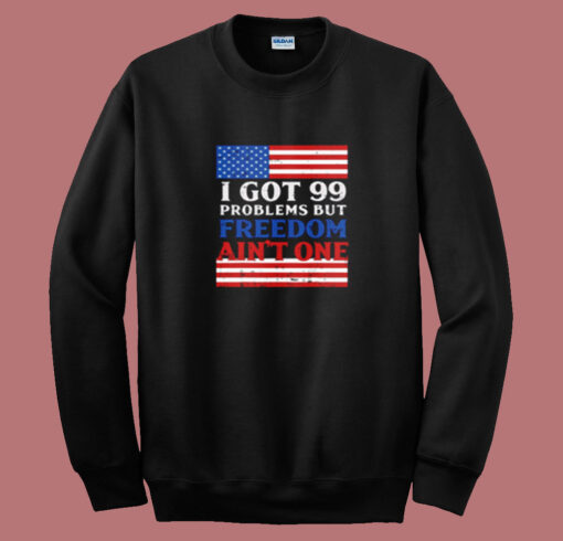 99 Problems Freedom Summer Sweatshirt