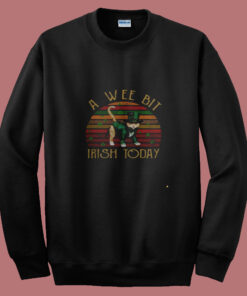 A Wee Bit Irish Today Summer Sweatshirt