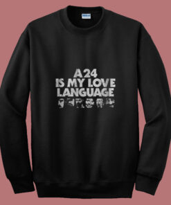 A24 Is My Love Language Summer Sweatshirt