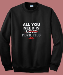 All You Need Is Movie Club Valentine Party Summer Sweatshirt