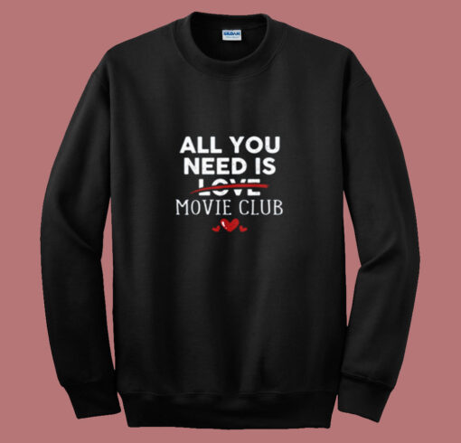 All You Need Is Movie Club Valentine Party Summer Sweatshirt