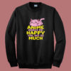 Anime Makes Me Happy Summer Sweatshirt