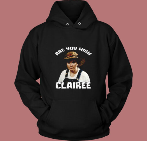 Are You High Clairee Vintage Hoodie