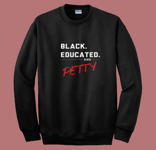 Black, Educated & Petty Summer Sweatshirt