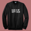 Black Is My Happy Color Summer Sweatshirt