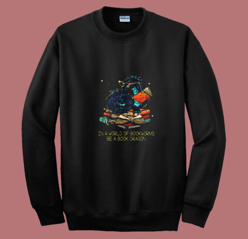 Book Lovers In A World Of Bookworms Be A Book Dragon Classic Summer Sweatshirt