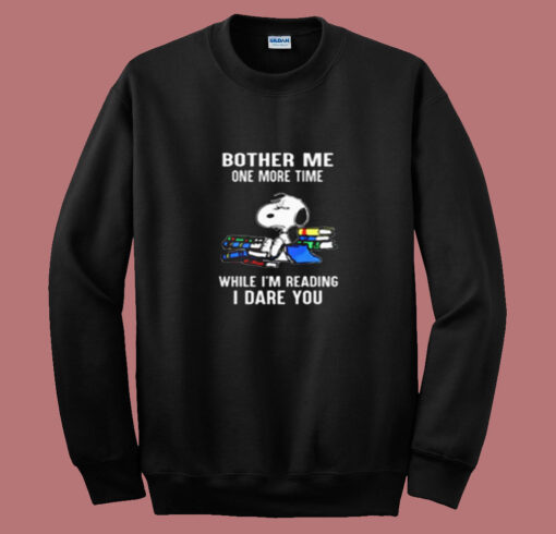 Bother Me One More Time While I’m Reading I Dare You Snoopy Summer Sweatshirt