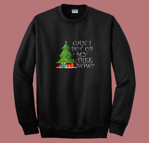 Can I Put Up My Christmas Tree Now Summer Sweatshirt