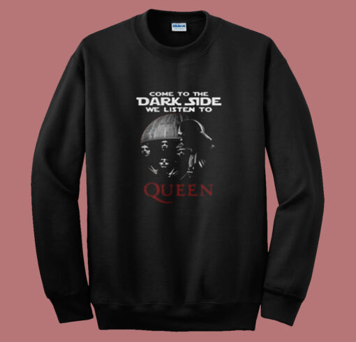 Come To The Dark Side We Listen To Queen Summer Sweatshirt