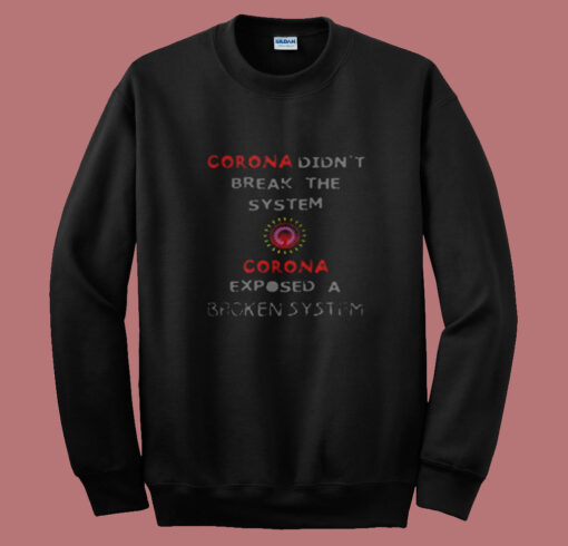 Corona Didnt Break The System Summer Sweatshirt